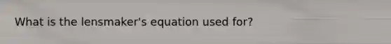 What is the lensmaker's equation used for?