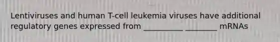 Lentiviruses and human T-cell leukemia viruses have additional regulatory genes expressed from __________ ________ mRNAs