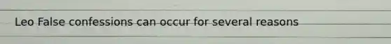 Leo False confessions can occur for several reasons