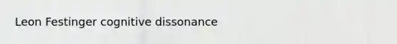 Leon Festinger cognitive dissonance