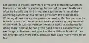 Les agrees to install a new hard drive and operating system in Marilee's computer in exchange for four of her used textbooks. After he installs the hard drive, Les says he won't install the operating system unless Marilee gives him two more books. What legal position are the parties in now? a. Marilee can sue for breach of contract, because Les had a preexisting duty to do all of the work. b. Les can receive the extra books in exchange for doing more work as he has given good and fair consideration in exchange. c. Marilee must give Les the additional books. d. Les will only get one more book, because two is too many more to be fair.