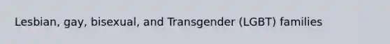 Lesbian, gay, bisexual, and Transgender (LGBT) families