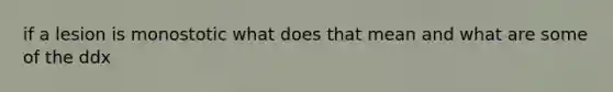 if a lesion is monostotic what does that mean and what are some of the ddx