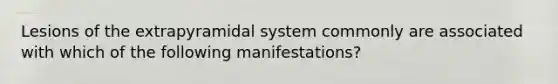 Lesions of the extrapyramidal system commonly are associated with which of the following manifestations?