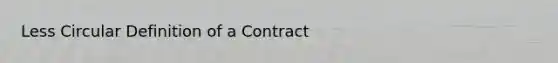 Less Circular Definition of a Contract