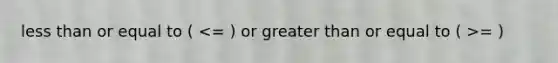 less than or equal to ( = )