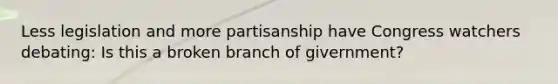 Less legislation and more partisanship have Congress watchers debating: Is this a broken branch of givernment?