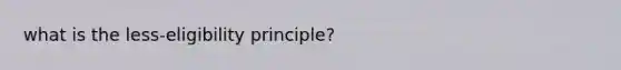 what is the less-eligibility principle?