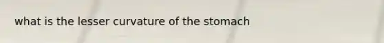 what is the lesser curvature of the stomach