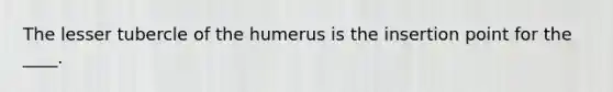 The lesser tubercle of the humerus is the insertion point for the ____.