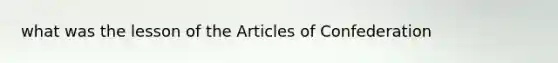 what was the lesson of the Articles of Confederation