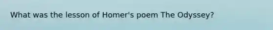 What was the lesson of Homer's poem The Odyssey?