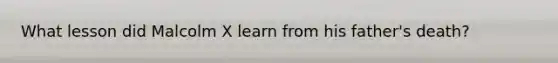 What lesson did Malcolm X learn from his father's death?