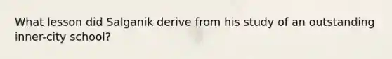 What lesson did Salganik derive from his study of an outstanding inner-city school?
