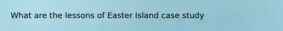 What are the lessons of Easter Island case study
