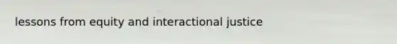 lessons from equity and interactional justice