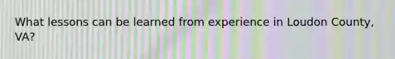 What lessons can be learned from experience in Loudon County, VA?