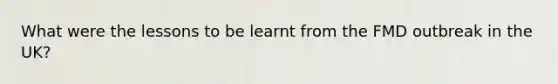 What were the lessons to be learnt from the FMD outbreak in the UK?