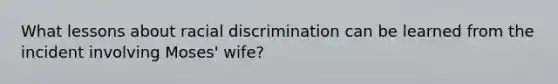 What lessons about racial discrimination can be learned from the incident involving Moses' wife?