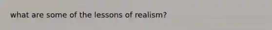 what are some of the lessons of realism?