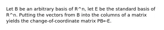 Let B be an arbitrary basis of R^n, let E be the standard basis of R^n. Putting the vectors from B into the columns of a matrix yields the change-of-coordinate matrix PB←E.