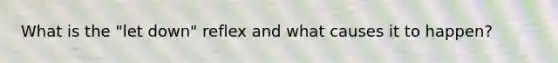 What is the "let down" reflex and what causes it to happen?