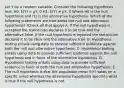 Let Y be a random variable. Consider the following hypothesis test: H0: E(Y) = μY, 0 H1: E(Y) ≠ μY, 0 Where H0 is the null hypothesis and H1 is the alternative hypothesis. Which of the following statements are true about the null and alternative hypothesis? (Check all that apply) A. If the null hypothesis is accepted the statistician declares it to be true and the alternative false. If the null hypothesis is rejected the statistician declares it to be false and the alternative true. B. Hypothesis testing entails using data to provide sufficient evidence against both the null and alternative hypothesis. C. Hypothesis testing entails using data to provide sufficient evidence against the null hypothesis and in favor of the alternative hypothesis. D. Hypothesis testing entails using data to provide sufficient evidence in favor of both the null and alternative hypothesis. E. The null hypothesis is that the population mean E(Y) takes on a specific value whereas the alternative hypothesis specifies what is true if the null hypothesis is not.