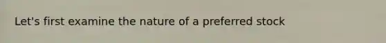 Let's first examine the nature of a preferred stock