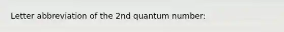 Letter abbreviation of the 2nd quantum number: