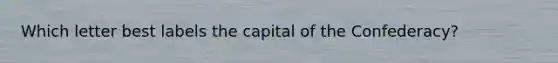 Which letter best labels the capital of the Confederacy?