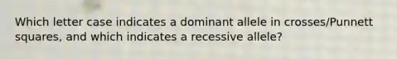Which letter case indicates a dominant allele in crosses/Punnett squares, and which indicates a recessive allele?