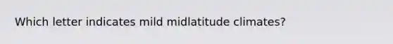 Which letter indicates mild midlatitude climates?