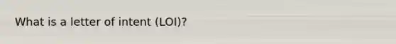 What is a letter of intent (LOI)?
