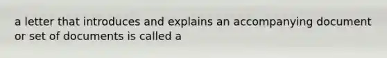 a letter that introduces and explains an accompanying document or set of documents is called a