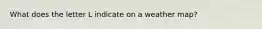What does the letter L indicate on a weather map?