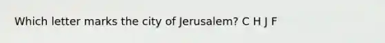 Which letter marks the city of Jerusalem? C H J F