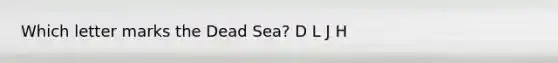 Which letter marks the Dead Sea? D L J H