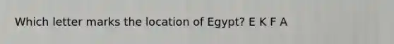 Which letter marks the location of Egypt? E K F A