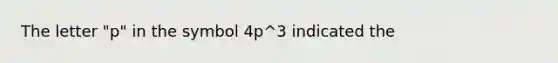 The letter "p" in the symbol 4p^3 indicated the