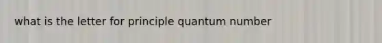 what is the letter for principle quantum number