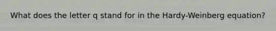 What does the letter q stand for in the Hardy-Weinberg equation?