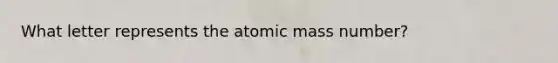 What letter represents the atomic mass number?