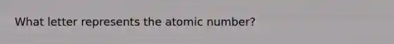 What letter represents the atomic number?