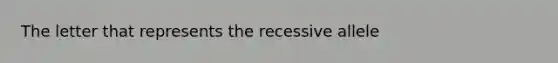 The letter that represents the recessive allele