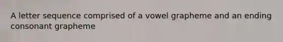 A letter sequence comprised of a vowel grapheme and an ending consonant grapheme