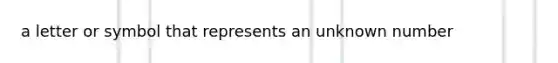 a letter or symbol that represents an unknown number