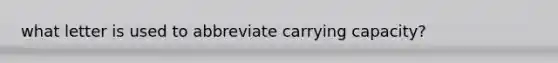 what letter is used to abbreviate carrying capacity?