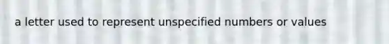 a letter used to represent unspecified numbers or values