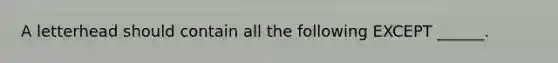 A letterhead should contain all the following EXCEPT ______.