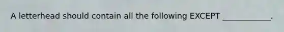 A letterhead should contain all the following EXCEPT ____________.